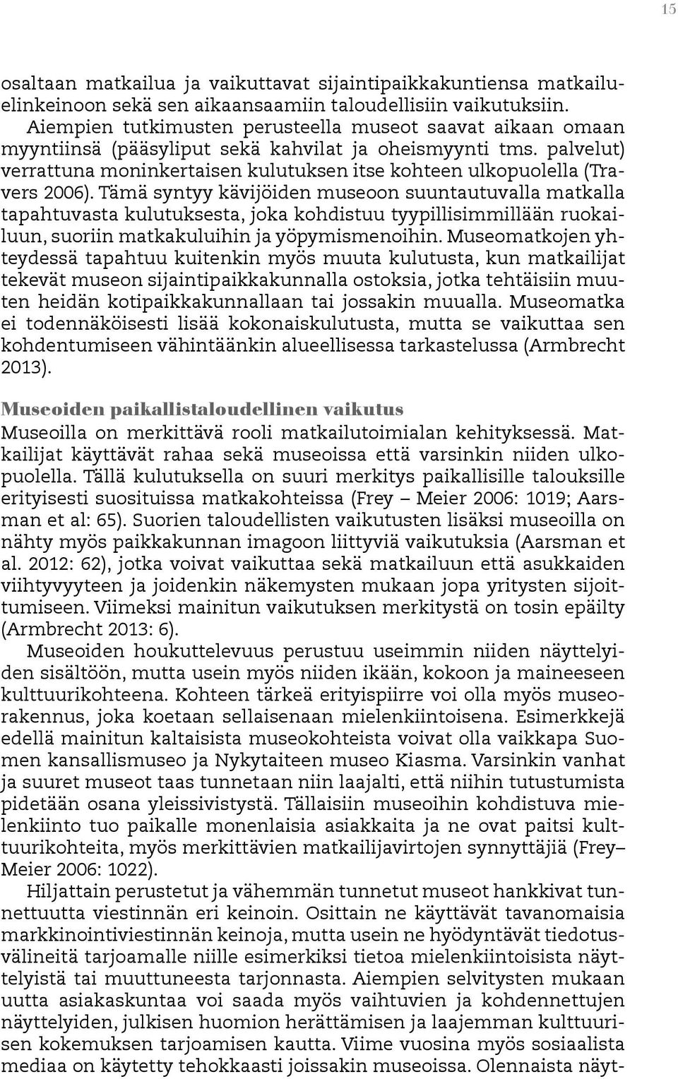 palvelut) verrattuna moninkertaisen kulutuksen itse kohteen ulkopuolella (Travers 2006).