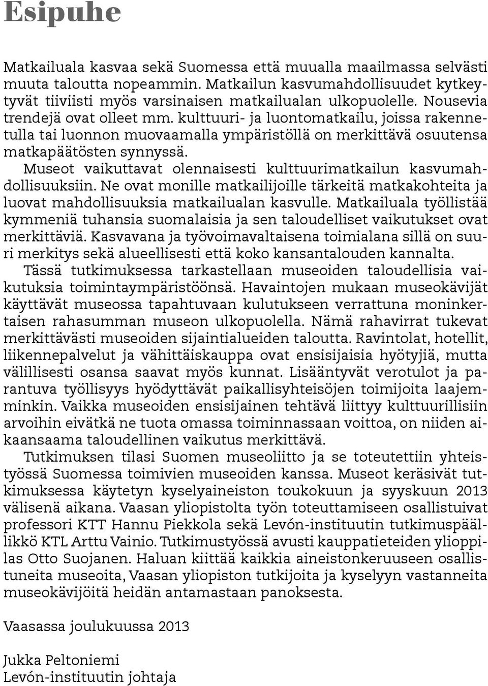 Museot vaikuttavat olennaisesti kulttuurimatkailun kasvumahdollisuuksiin. Ne ovat monille matkailijoille tärkeitä matkakohteita ja luovat mahdollisuuksia matkailualan kasvulle.