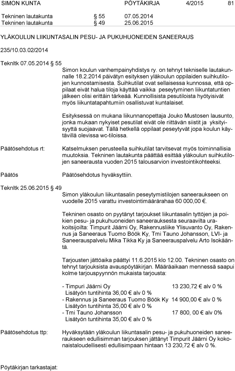 Suihkutilat ovat sellaisessa kunnossa, että oppi laat eivät halua tiloja käyttää vaikka peseytyminen liikuntatuntien jäl keen olisi erittäin tärkeää.