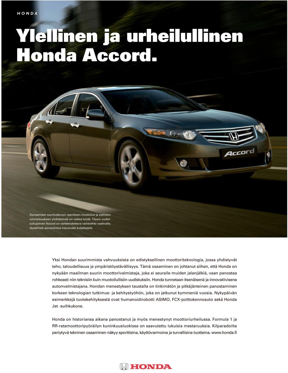 Yksi Hondan suurimmista vahvuuksista on edistyksellinen moottoriteknologia, jossa yhdistyvät teho, taloudellisuus ja ympäristöystävällisyys.