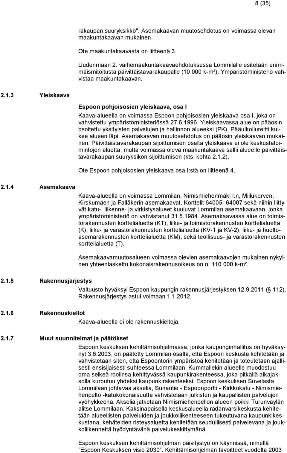 000 k-m²). Ympäristöministeriö vahvistaa maakuntakaavan. 2.1.