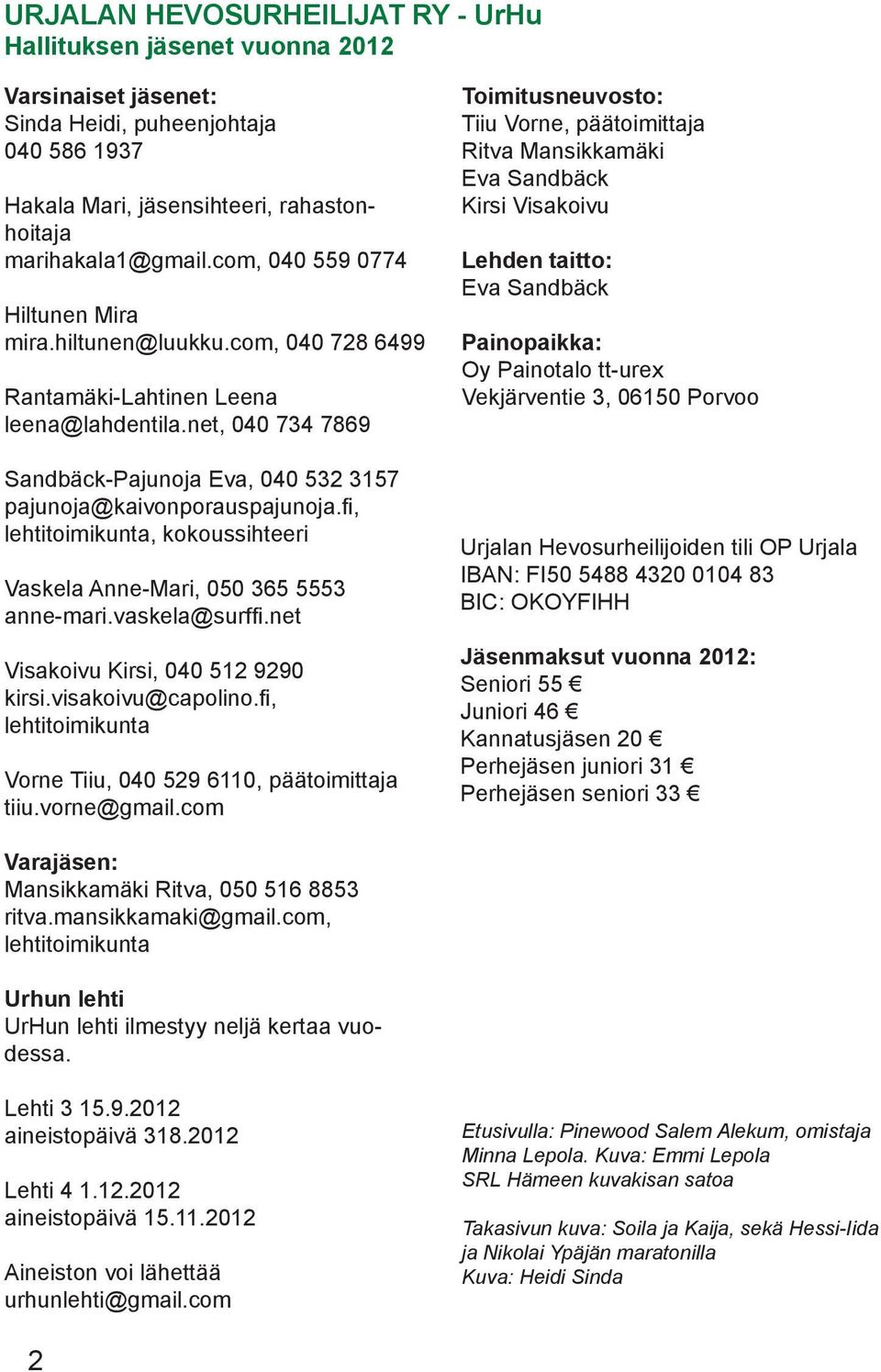 fi, lehtitoimikunta, kokoussihteeri Vaskela Anne-Mari, 050 365 5553 anne-mari.vaskela@surffi.net Visakoivu Kirsi, 040 512 9290 kirsi.visakoivu@capolino.