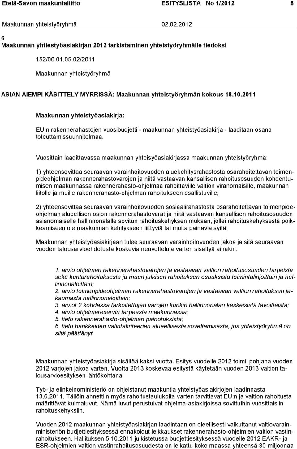 2011 Maakunnan yhteistyöasiakirja: EU:n rakennerahastojen vuosibudjetti - maakunnan yhteistyöasiakirja - laaditaan osana toteuttamissuunnitelmaa.