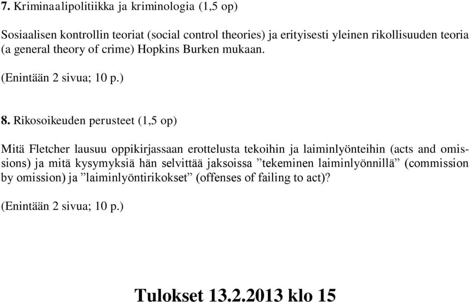 Rikosoikeuden perusteet (1,5 op) Mitä Fletcher lausuu oppikirjassaan erottelusta tekoihin ja laiminlyönteihin (acts and omissions) ja mitä