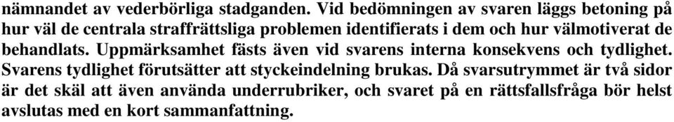 hur välmotiverat de behandlats. Uppmärksamhet fästs även vid svarens interna konsekvens och tydlighet.