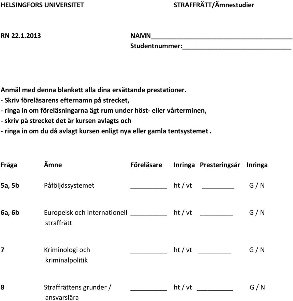 och - ringa in om du då avlagt kursen enligt nya eller gamla tentsystemet.