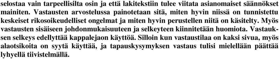 perustellen niitä on käsitelty. Myös vastausten sisäiseen johdonmukaisuuteen ja selkeyteen kiinnitetään huomiota.