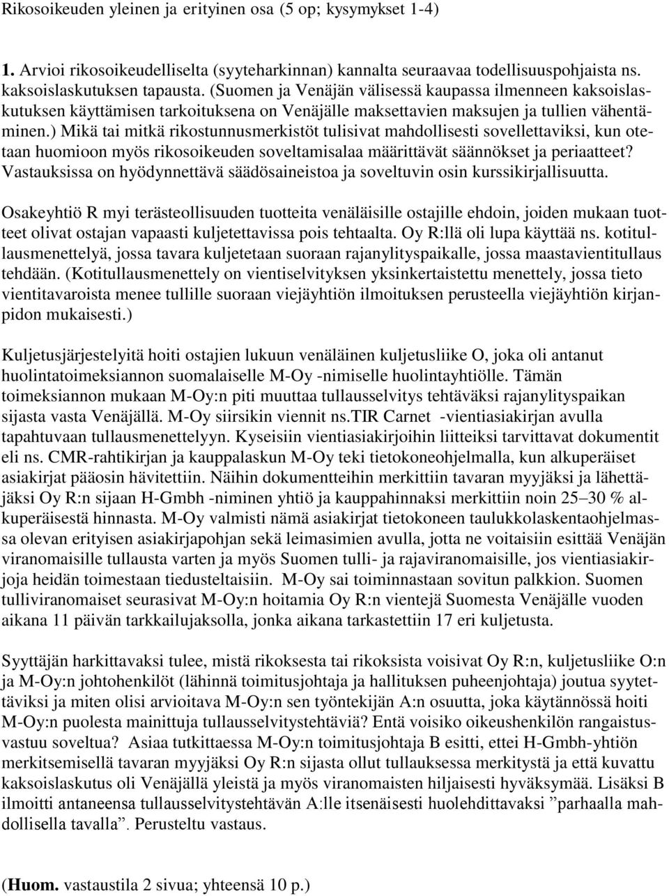 ) Mikä tai mitkä rikostunnusmerkistöt tulisivat mahdollisesti sovellettaviksi, kun otetaan huomioon myös rikosoikeuden soveltamisalaa määrittävät säännökset ja periaatteet?