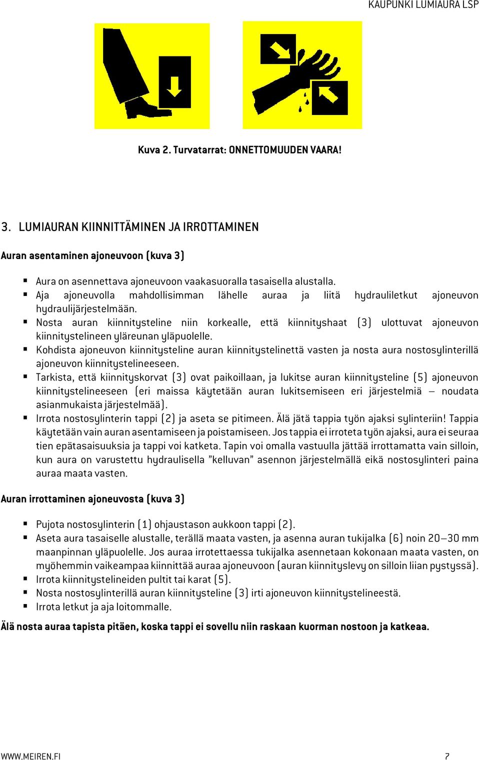 Nosta auran kiinnitysteline niin korkealle, että kiinnityshaat (3) ulottuvat ajoneuvon kiinnitystelineen yläreunan yläpuolelle.