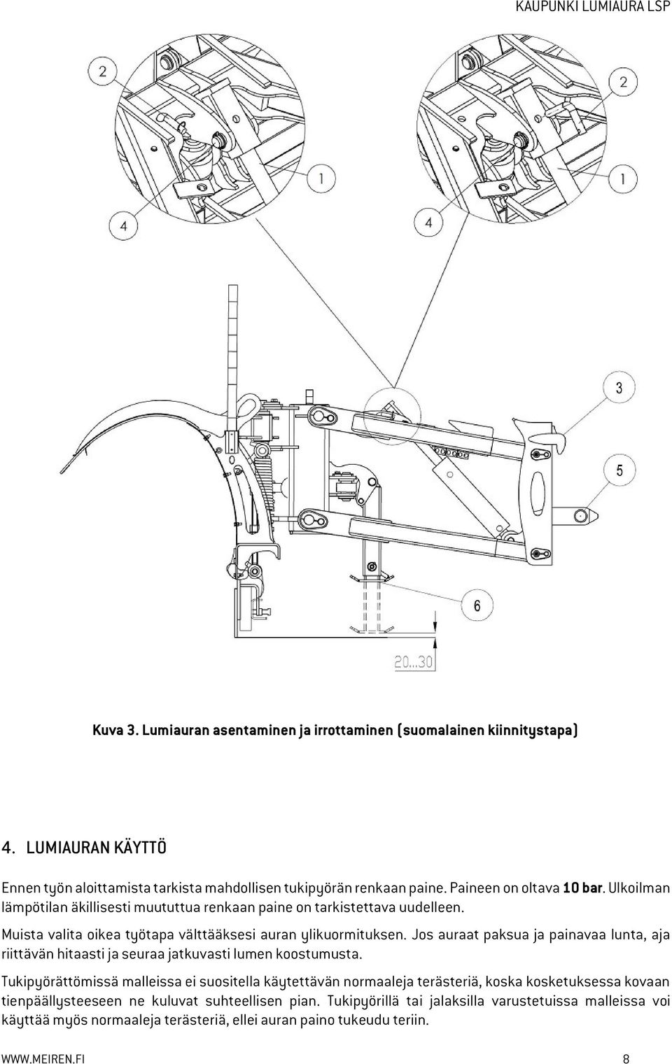 Jos auraat paksua ja painavaa lunta, aja riittävän hitaasti ja seuraa jatkuvasti lumen koostumusta.