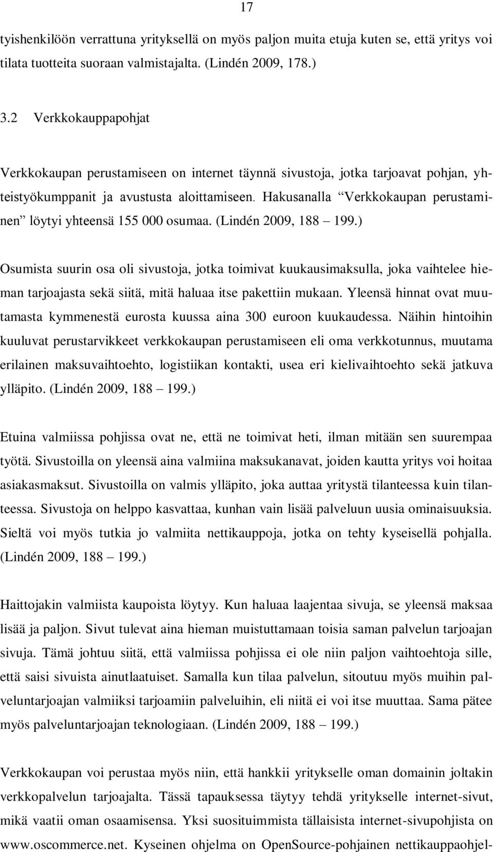 Hakusanalla Verkkokaupan perustaminen löytyi yhteensä 155 000 osumaa. (Lindén 2009, 188 199.