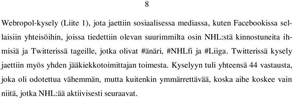 ja #Liiga. Twitterissä kysely jaettiin myös yhden jääkiekkotoimittajan toimesta.