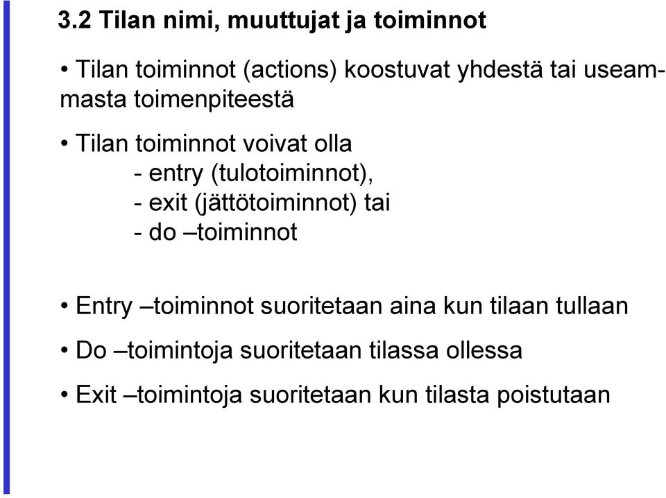 (jättötoiminnot) tai - do toiminnot Entry toiminnot suoritetaan aina kun tilaan tullaan