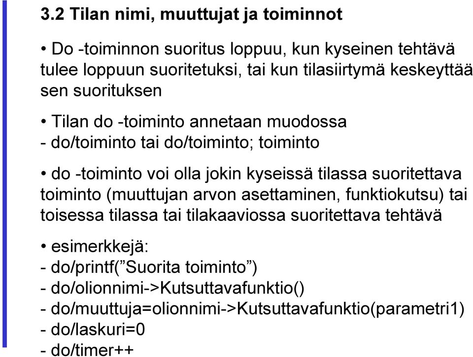 tilassa suoritettava toiminto (muuttujan arvon asettaminen, funktiokutsu) tai toisessa tilassa tai tilakaaviossa suoritettava tehtävä