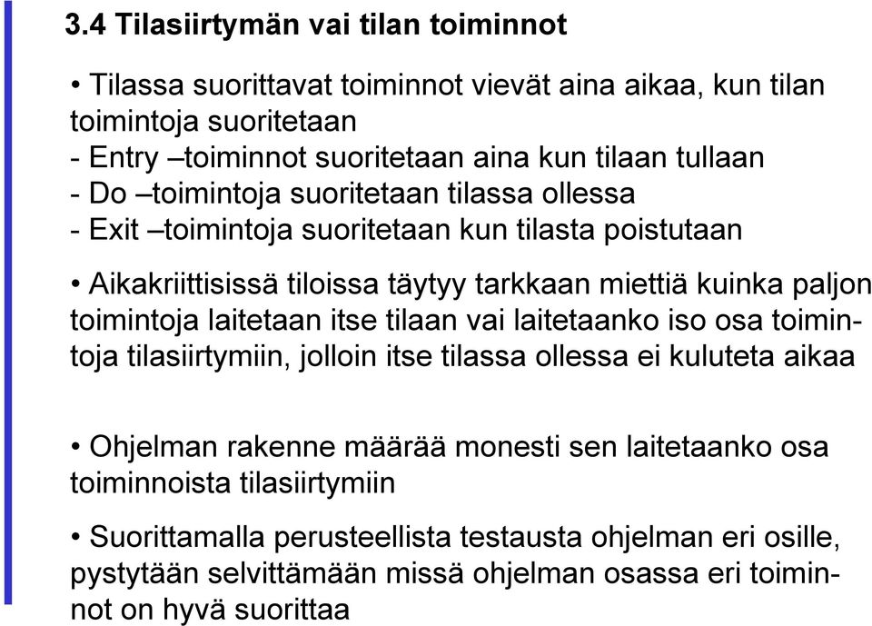 toimintoja laitetaan itse tilaan vai laitetaanko iso osa toimintoja tilasiirtymiin, jolloin itse tilassa ollessa ei kuluteta aikaa Ohjelman rakenne määrää monesti sen