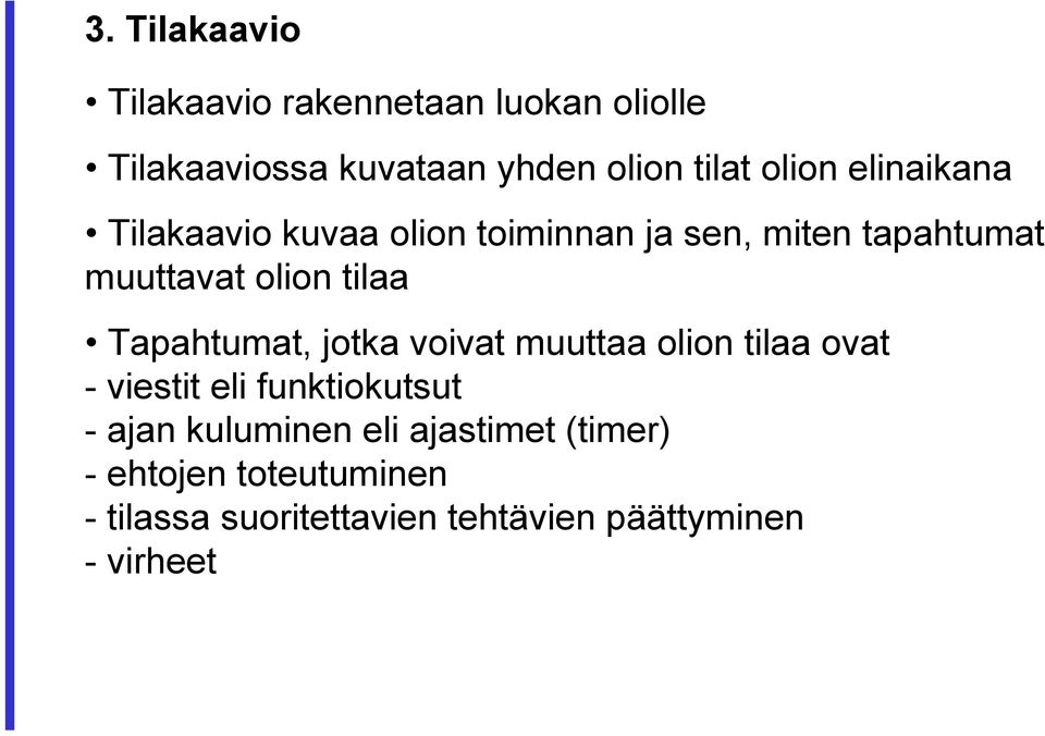 Tapahtumat, jotka voivat muuttaa olion tilaa ovat - viestit eli funktiokutsut - ajan kuluminen