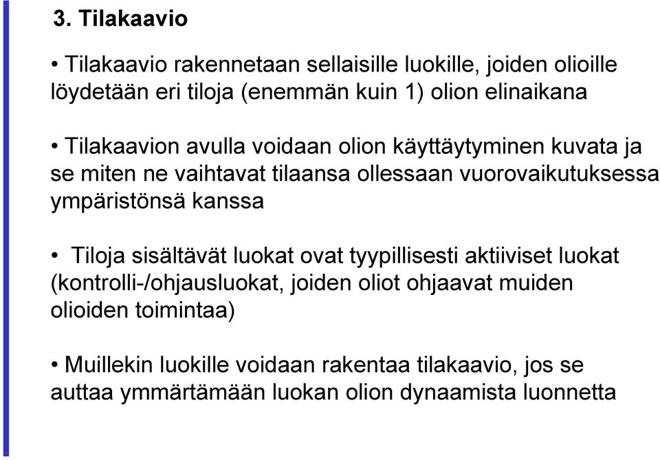 vuorovaikutuksessa ympäristönsä kanssa Tiloja sisältävät luokat ovat tyypillisesti aktiiviset luokat (kontrolli-/ohjausluokat,
