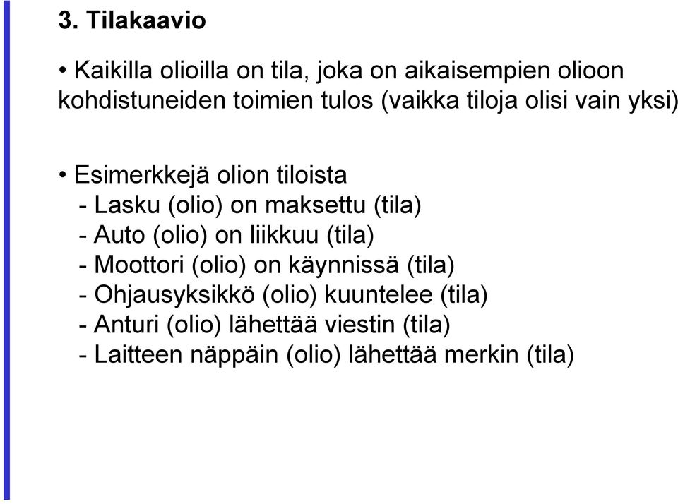 Auto (olio) on liikkuu (tila) - Moottori (olio) on käynnissä (tila) - Ohjausyksikkö (olio)