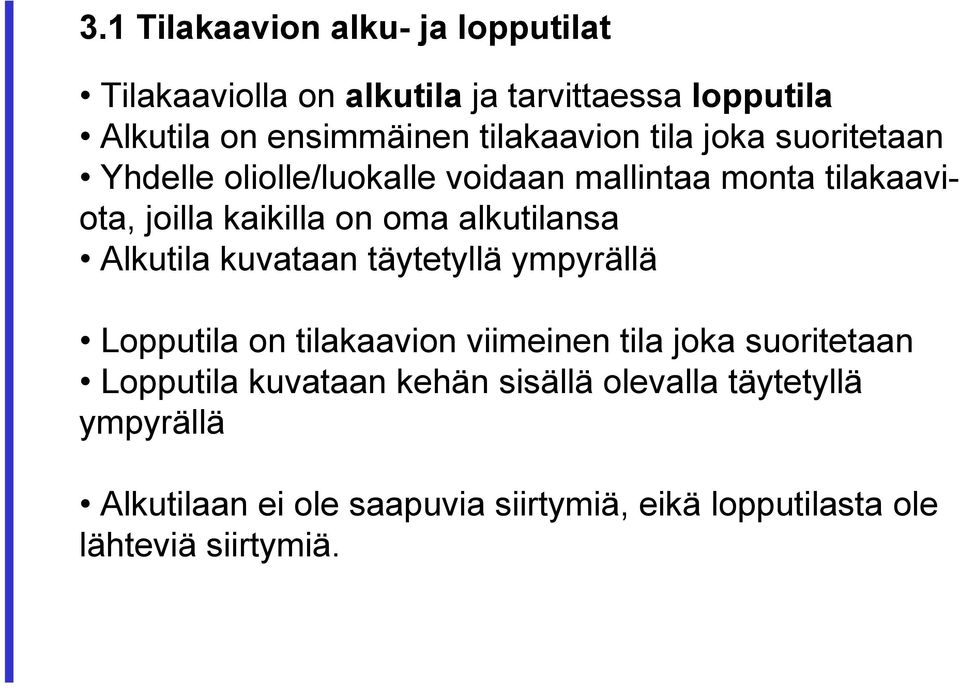 alkutilansa Alkutila kuvataan täytetyllä ympyrällä Lopputila on tilakaavion viimeinen tila joka suoritetaan Lopputila