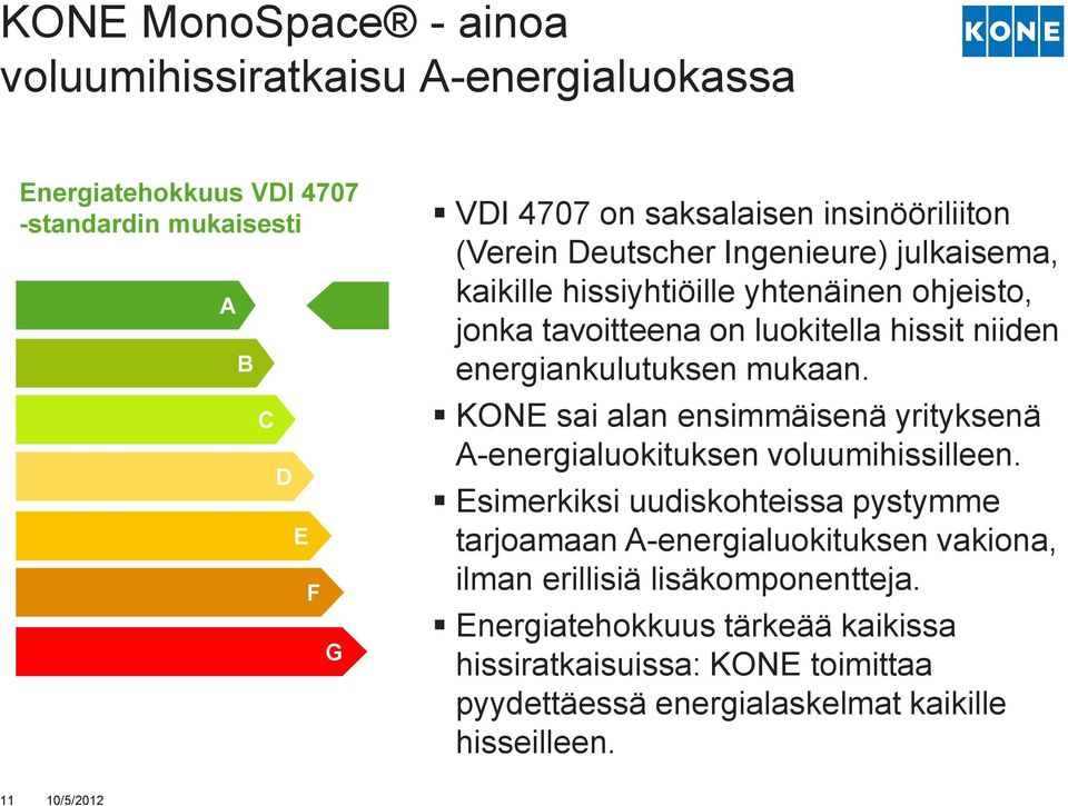 energiankulutuksen mukaan. KONE sai alan ensimmäisenä yrityksenä A-energialuokituksen voluumihissilleen.