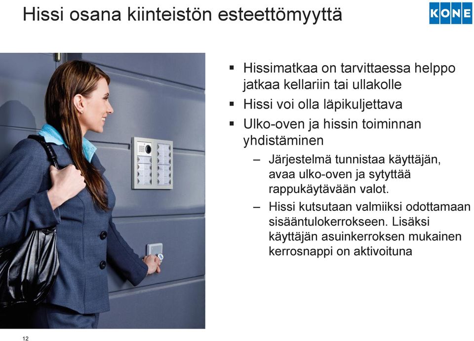 tunnistaa käyttäjän, avaa ulko-oven ja sytyttää rappukäytävään valot.