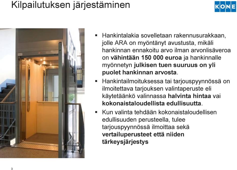 Hankintailmoituksessa tai tarjouspyynnössä on ilmoitettava tarjouksen valintaperuste eli käytetäänkö valinnassa halvinta hintaa vai