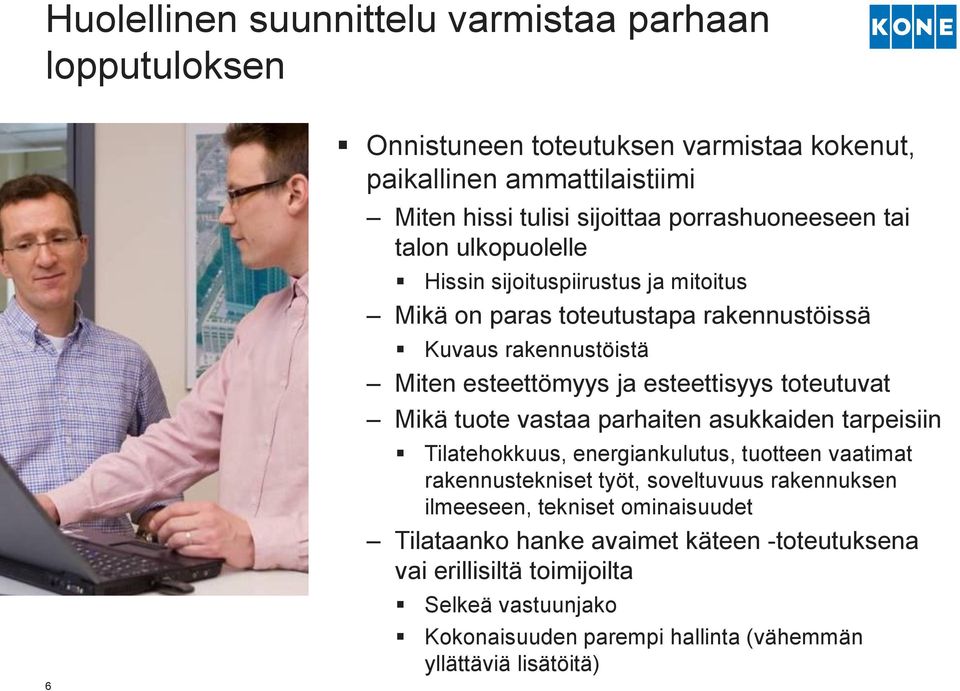 esteettisyys toteutuvat Mikä tuote vastaa parhaiten asukkaiden tarpeisiin Tilatehokkuus, energiankulutus, tuotteen vaatimat rakennustekniset työt, soveltuvuus rakennuksen