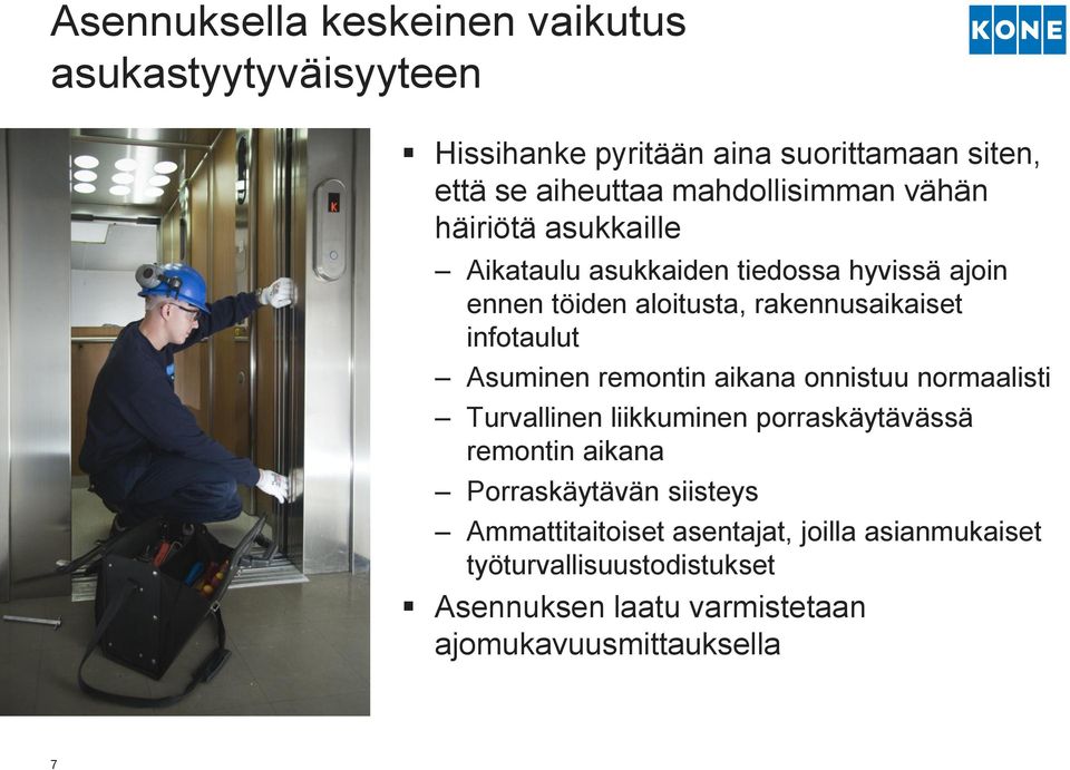 infotaulut Asuminen remontin aikana onnistuu normaalisti Turvallinen liikkuminen porraskäytävässä remontin aikana