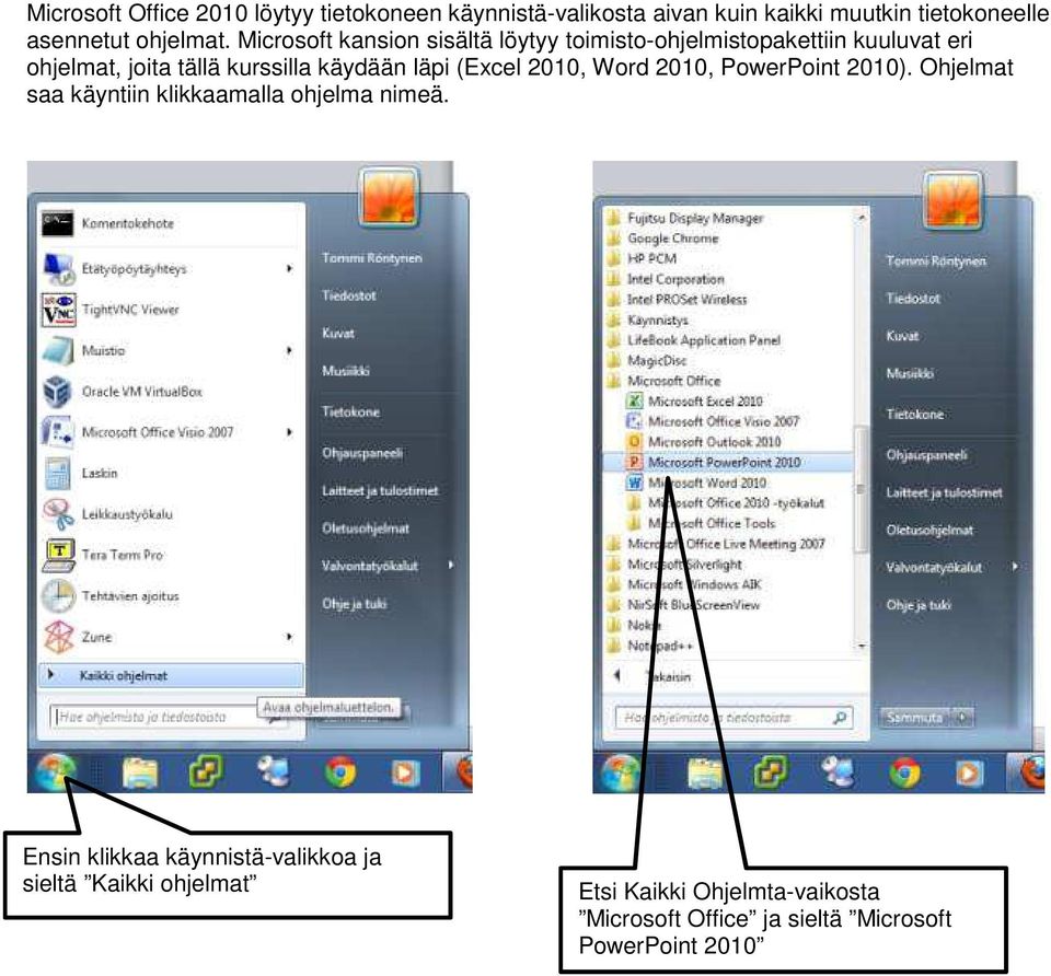 (Excel 2010, Word 2010, PowerPoint 2010). Ohjelmat saa käyntiin klikkaamalla ohjelma nimeä.