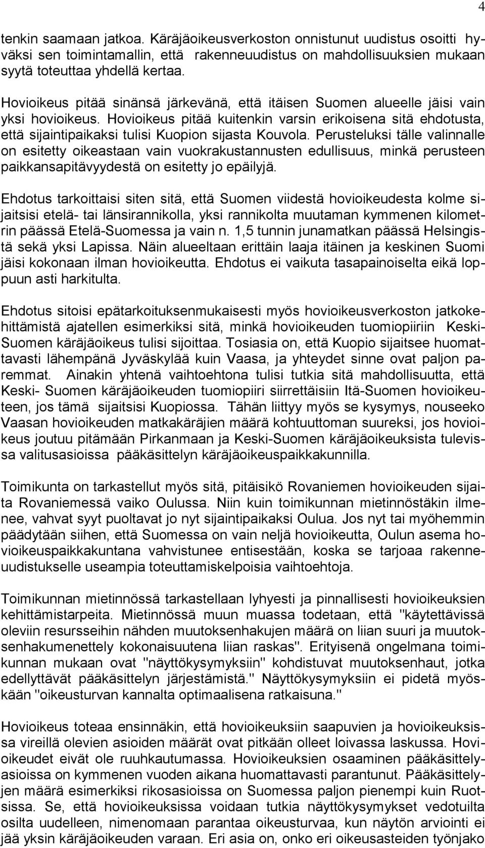 Hovioikeus pitää kuitenkin varsin erikoisena sitä ehdotusta, että sijaintipaikaksi tulisi Kuopion sijasta Kouvola.