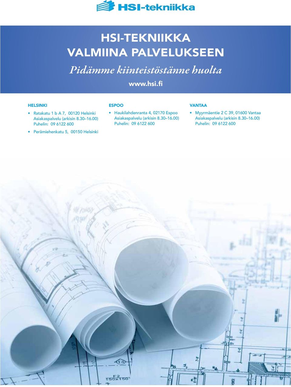 00) Puhelin: 09 6122 600 Perämiehenkatu 5, 00150 Helsinki ESPOO Haukilahdenranta 4, 02170 Espoo