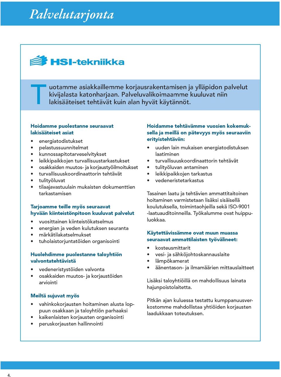 korjaustyöilmoitukset turvallisuuskoordinaattorin tehtävät tulityöluvat tilaajavastuulain mukaisten dokumenttien tarkastamisen Tarjoamme teille myös seuraavat hyvään kiinteistönpitoon kuuluvat