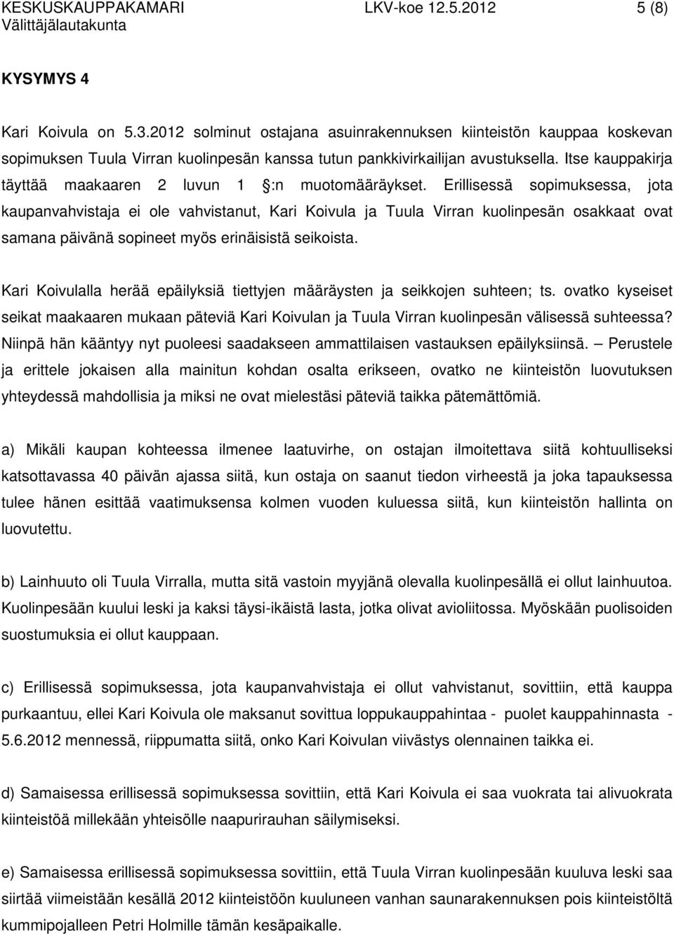 Itse kauppakirja täyttää maakaaren 2 luvun 1 :n muotomääräykset.