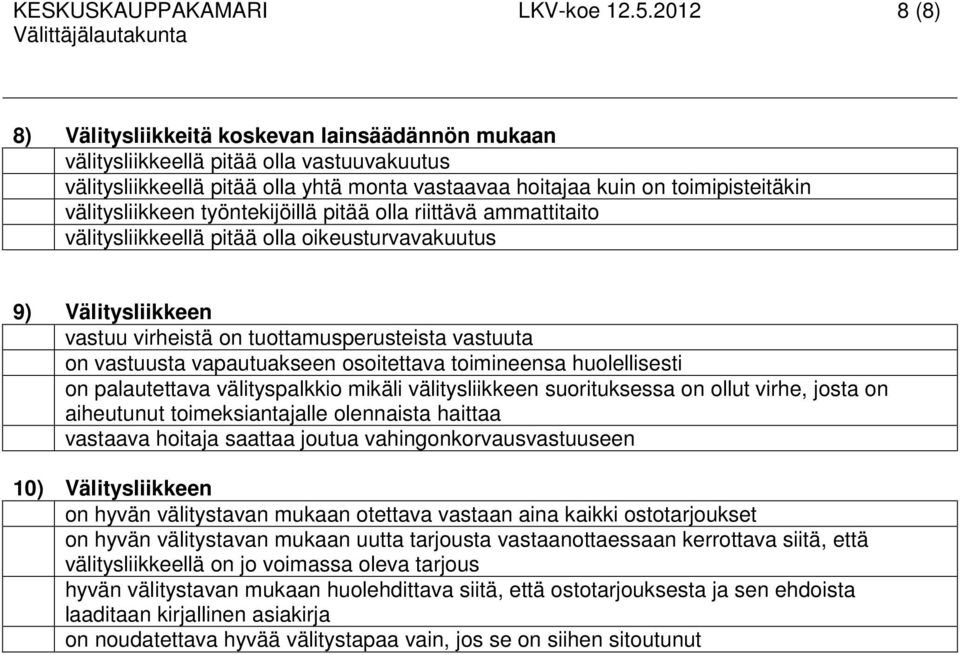 välitysliikkeen työntekijöillä pitää olla riittävä ammattitaito välitysliikkeellä pitää olla oikeusturvavakuutus 9) Välitysliikkeen vastuu virheistä on tuottamusperusteista vastuuta on vastuusta