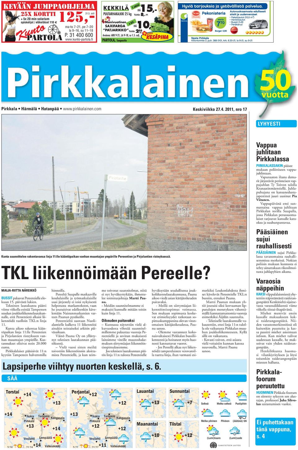 2011, nro 17 LYHYESTI Kunta suunnittelee rakentavansa linja 11:lle kääntöpaikan vanhan muuntajan ympärille Pereentien ja Pirjolantien risteyksessä. TKL liikennöimään Pereelle?