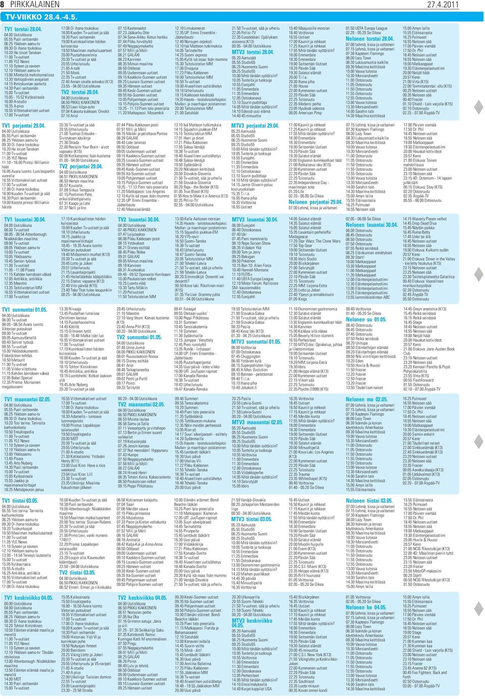 35 A-plus TV1 perjantai 29.04. 05.55 Puoli seitsemän 06.25 Ykkösen aamu-tv 09.30 Oi ihana toukokuu 10.20 He loivat Tanskan 11.05 YLE News 11.10-16.00 Prinssi Williamin häät 16.