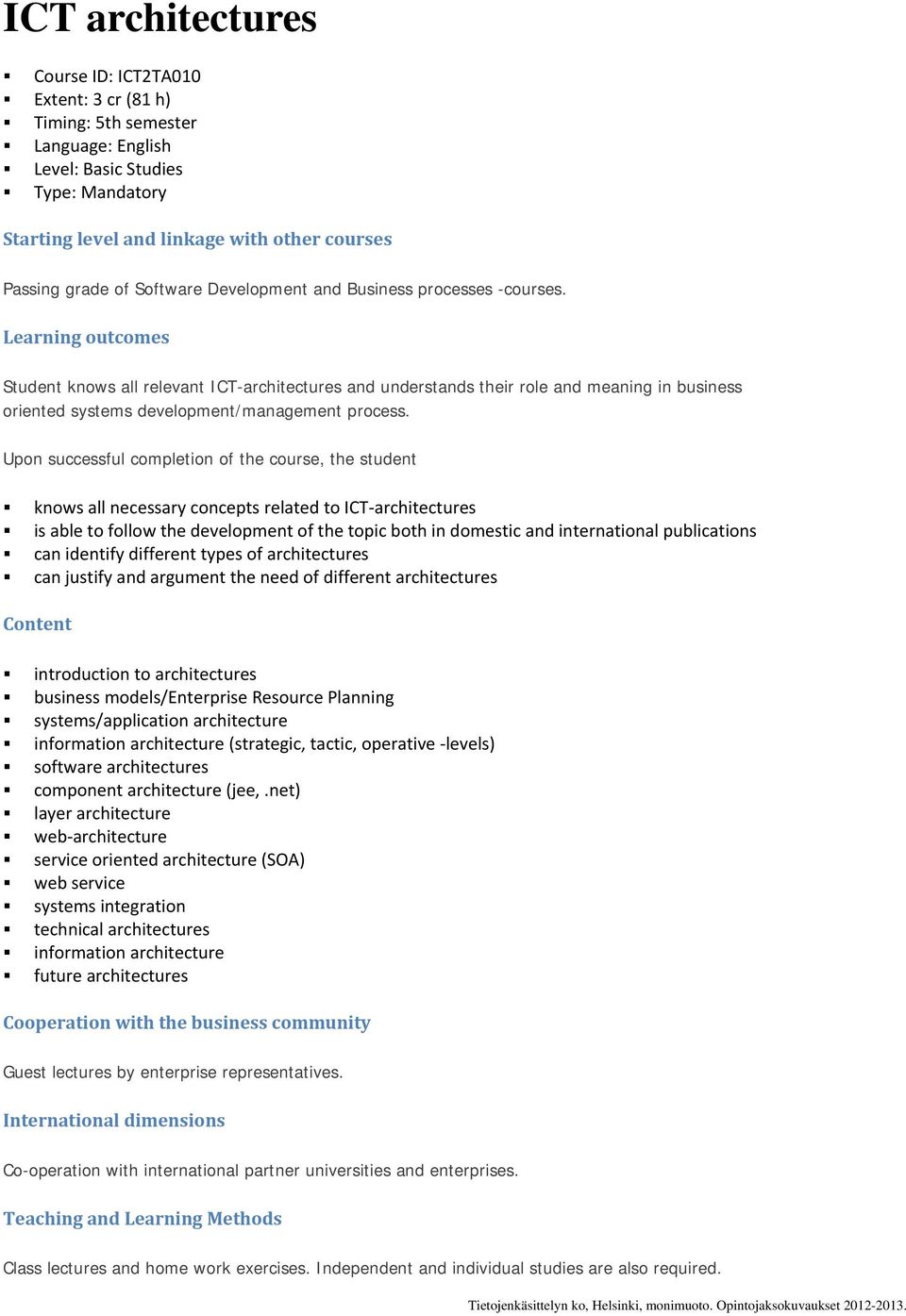 Learning outcomes Student knows all relevant ICT-architectures and understands their role and meaning in business oriented systems development/management process.