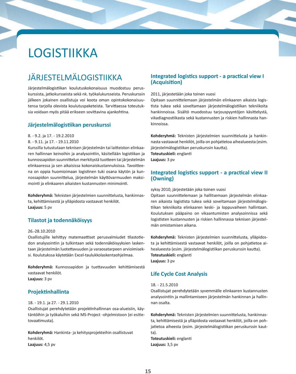 Järjestelmälogistiikan peruskurssi 8. - 9.2. ja 17. - 19.2.2010 8. - 9.11.