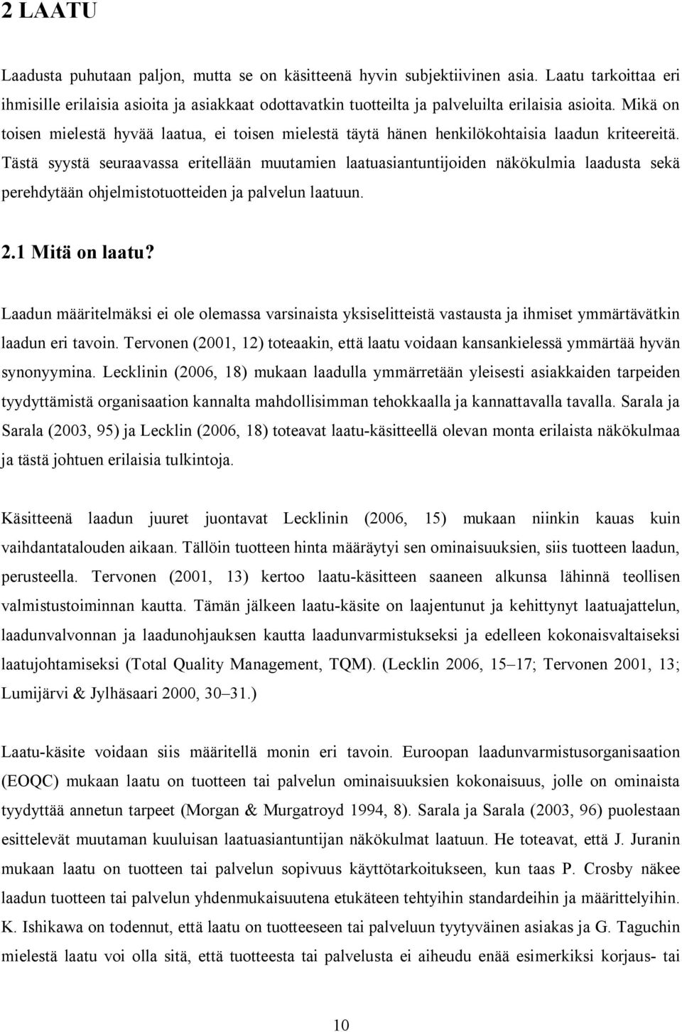 Mikä on toisen mielestä hyvää laatua, ei toisen mielestä täytä hänen henkilökohtaisia laadun kriteereitä.