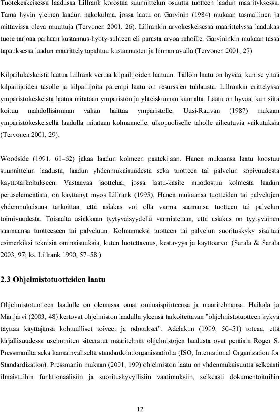 Lillrankin arvokeskeisessä määrittelyssä laadukas tuote tarjoaa parhaan kustannus-hyöty-suhteen eli parasta arvoa rahoille.