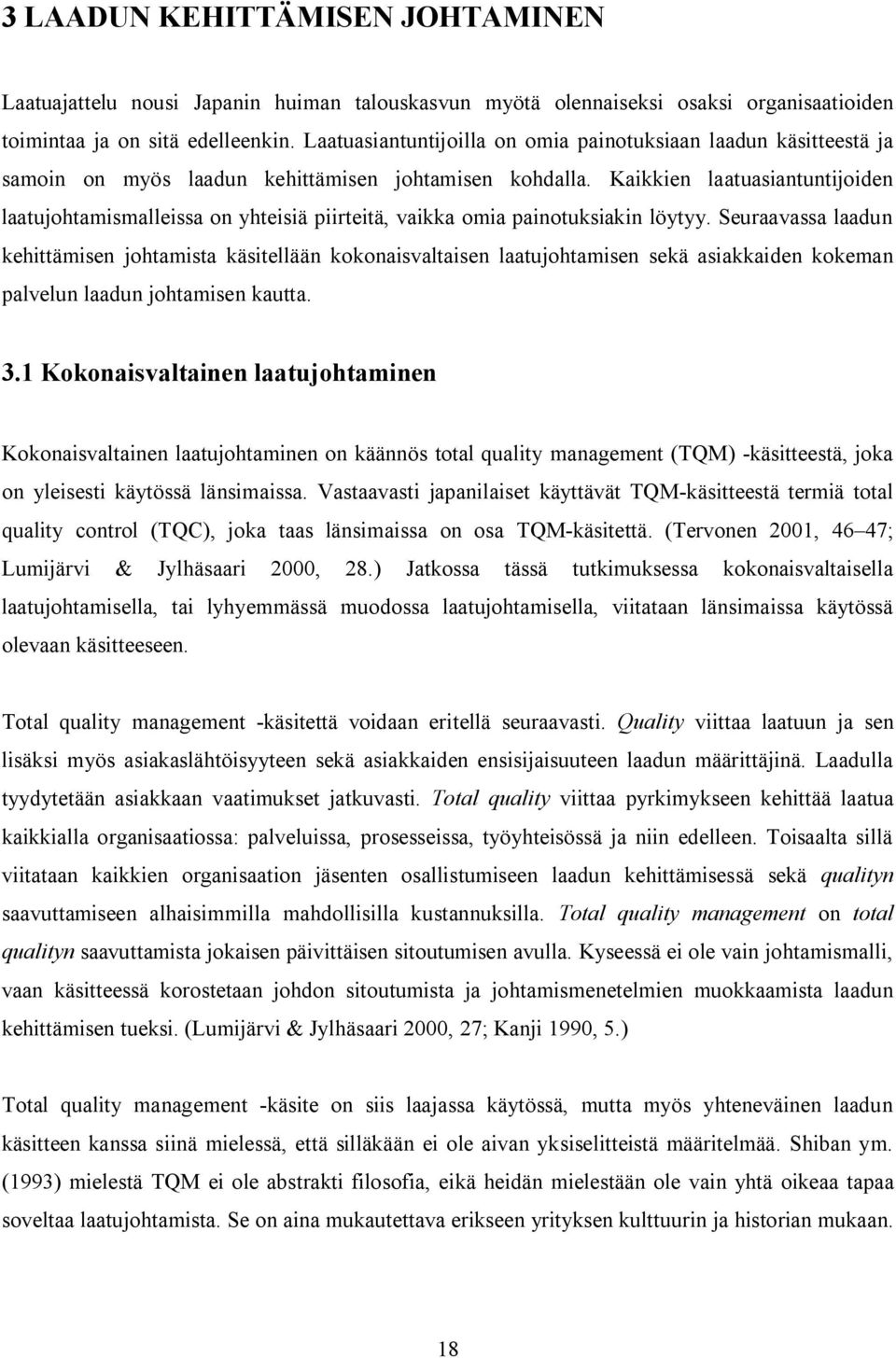 Kaikkien laatuasiantuntijoiden laatujohtamismalleissa on yhteisiä piirteitä, vaikka omia painotuksiakin löytyy.