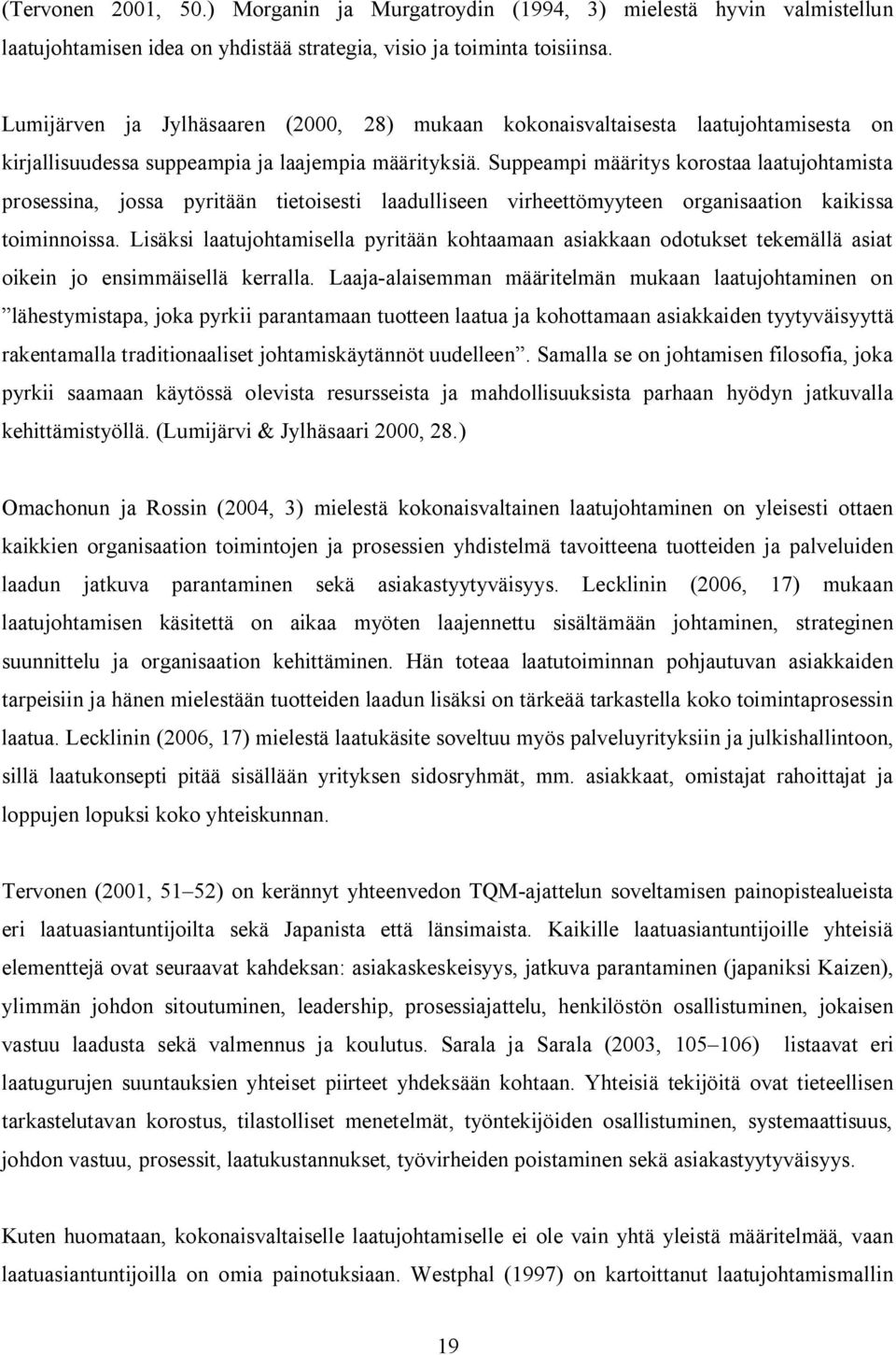 Suppeampi määritys korostaa laatujohtamista prosessina, jossa pyritään tietoisesti laadulliseen virheettömyyteen organisaation kaikissa toiminnoissa.