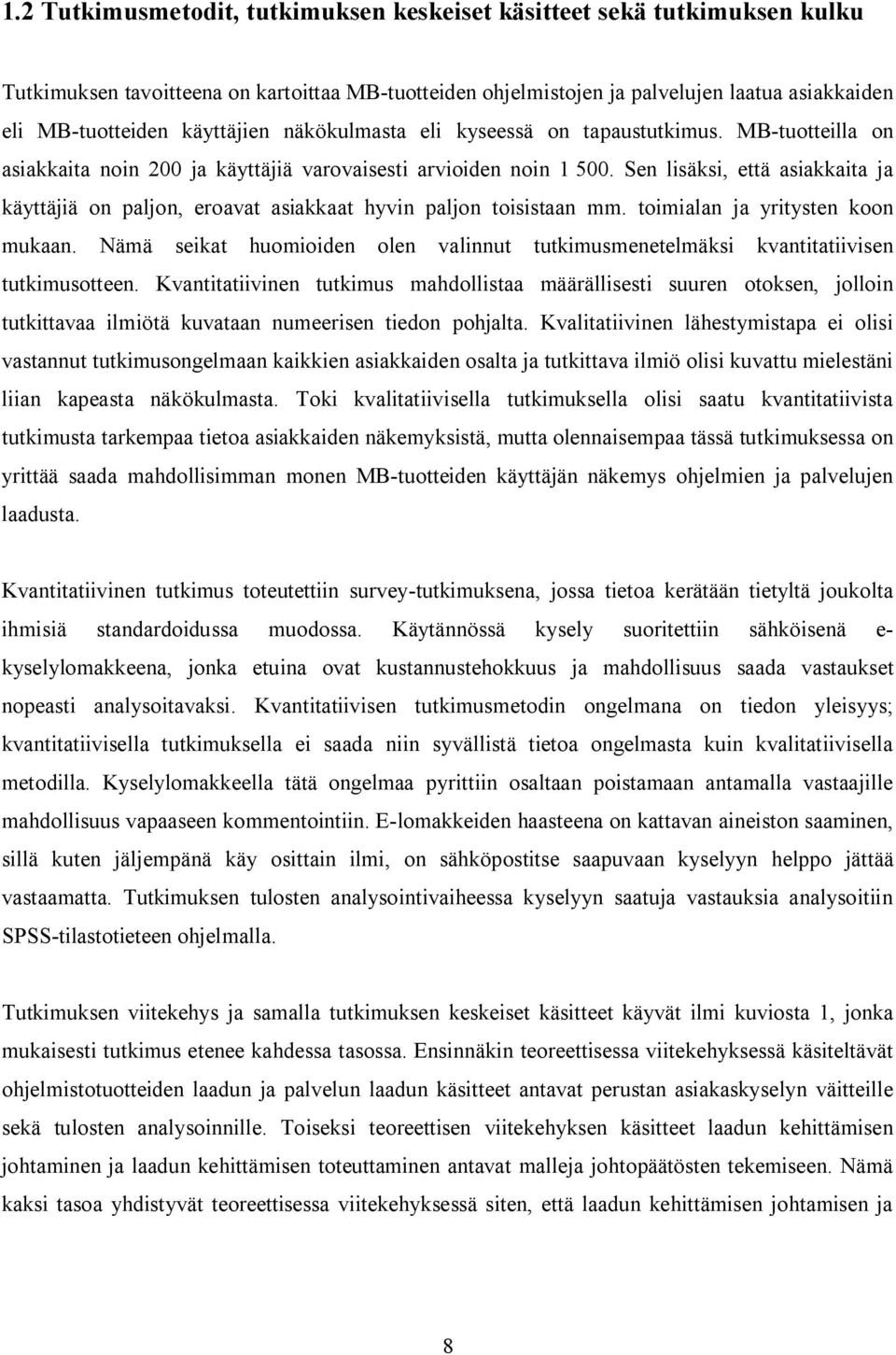 Sen lisäksi, että asiakkaita ja käyttäjiä on paljon, eroavat asiakkaat hyvin paljon toisistaan mm. toimialan ja yritysten koon mukaan.