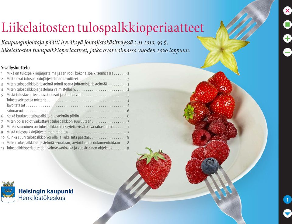 ......................... 3 3 Miten tulospalkkiojärjestelmä toimii osana johtamisjärjestelmää.......... 3 4 Miten tulospalkkiojärjestelmä valmistellaan.