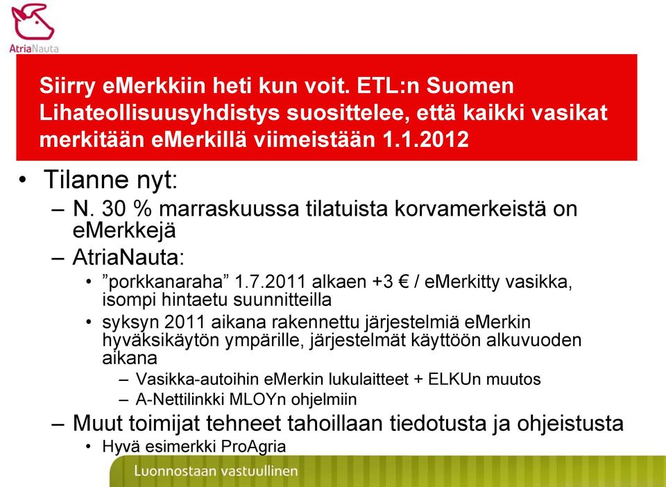 2011 alkaen +3 / emerkitty vasikka, isompi hintaetu suunnitteilla syksyn 2011 aikana rakennettu järjestelmiä emerkin hyväksikäytön ympärille,