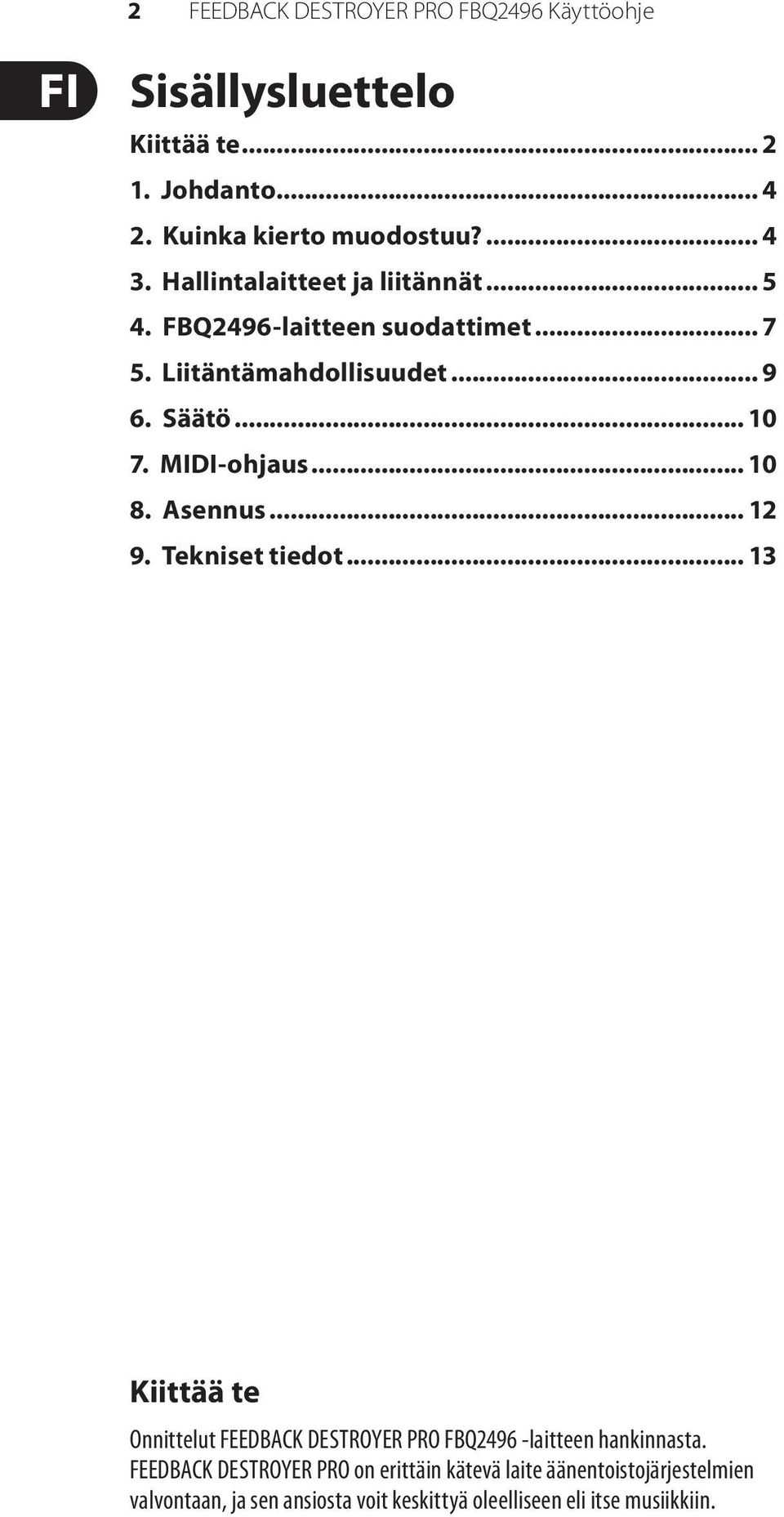 .. 1 8. Asennus... 12 9. Tekniset tiedot... 13 Kiittää te Onnittelut FEEDBACK DESTROYER PRO FBQ2496 -laitteen hankinnasta.