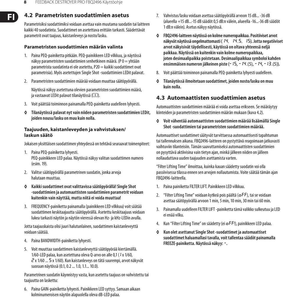 PEQ-painikkeen LED vilkkuu, ja näytössä näkyy parame tristen suodattimien senhetkinen määrä. (P = yhtään parametrista suodatinta ei ole asetettu, P2 = kaikki suodattimet ovat parametrisia).