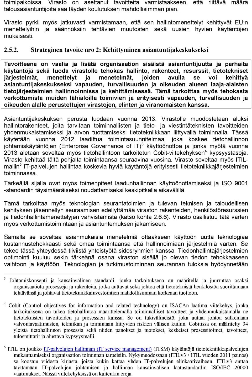 5.2. Strateginen tavoite nro 2: Kehittyminen asiantuntijakeskukseksi Tavoitteena on vaalia ja lisätä organisaation sisäistä asiantuntijuutta ja parhaita käytäntöjä sekä luoda virastolle tehokas