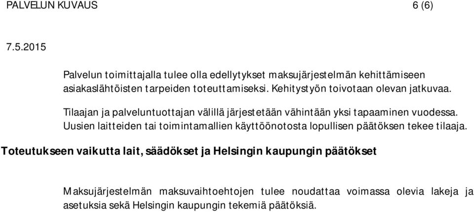 Tilaajan ja palveluntuottajan välillä järjestetään vähintään yksi tapaaminen vuodessa.