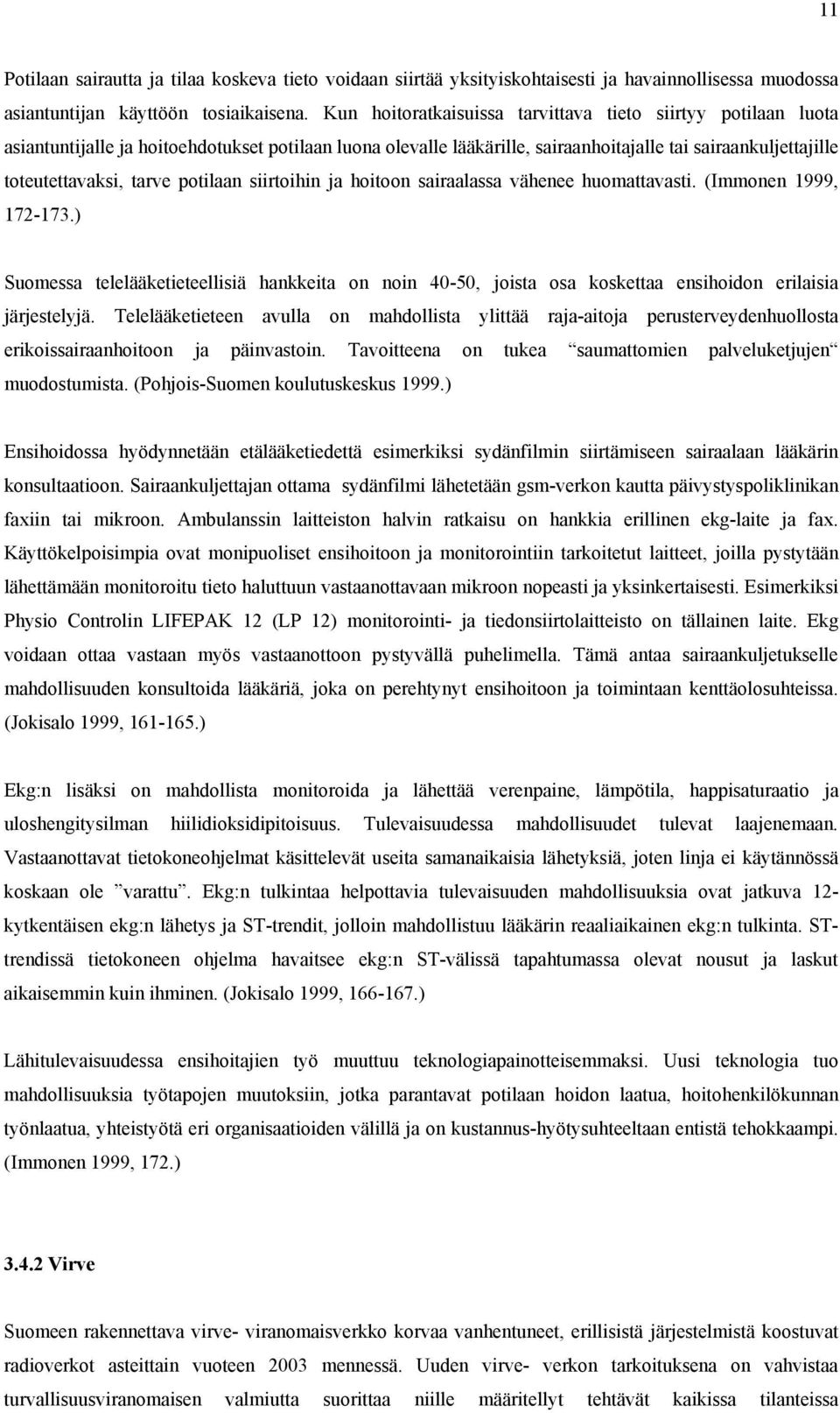 potilaan siirtoihin ja hoitoon sairaalassa vähenee huomattavasti. (Immonen 1999, 172-173.